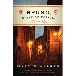 Bruno, Chief of Police: A Mystery of the French Countryside -- Martin Walker